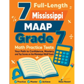7 Full-Length Mississippi MAAP Grade 7 Math Practice Tests: Your Path to Confidence, Mastery, and Top Scores on the Mississippi MAAP Exam