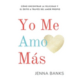 Yo Me Amo Más: Cómo encontrar la felicidad y el éxito a través del amor propio