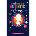 Raising an Autistic Girl: Modern ASD Strategies for Successful Parenting: Help Your Child Succeed in a Neurotypical World for a Life of Success on the