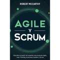 Agile y Scrum: Descubra el poder de la gestión de proyectos Agile, Lean Thinking, el proceso Kanban y Scrum