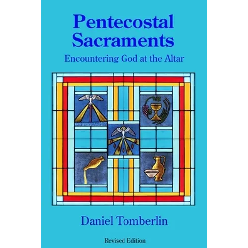 Pentecostal Sacraments: Encountering God at the Altar