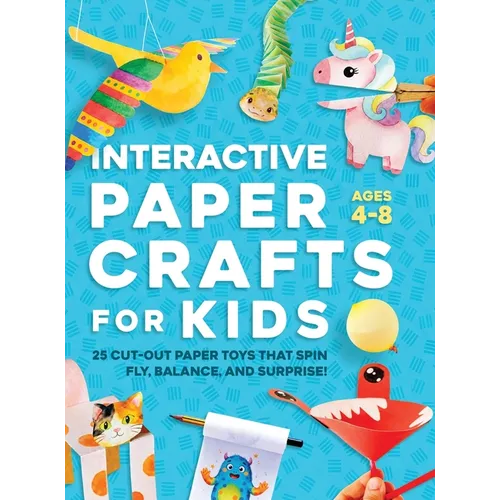 Interactive Paper Crafts for Kids: 25 Cut-Out Paper Toys that Spin, Fly, Balance, and Surprise! Ages 4-8 - Hardcover
