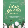 Homemade Hair Growth Recipes: Treatments for Healthy and Growing Hair