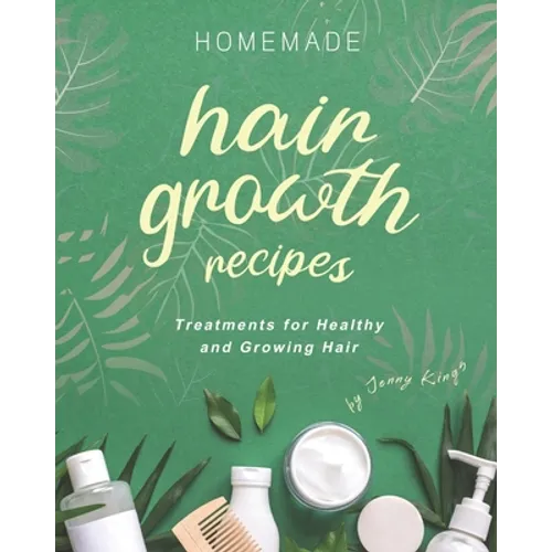 Homemade Hair Growth Recipes: Treatments for Healthy and Growing Hair