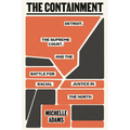 The Containment: Detroit, the Supreme Court, and the Battle for Racial Justice in the North