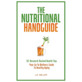 The Nutritional Handguide: 50 Research-Backed Health Tips - Your Go-To Wellness Guide To Healthy Aging