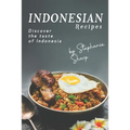 Indonesian Recipes: Discover the Taste of Indonesia