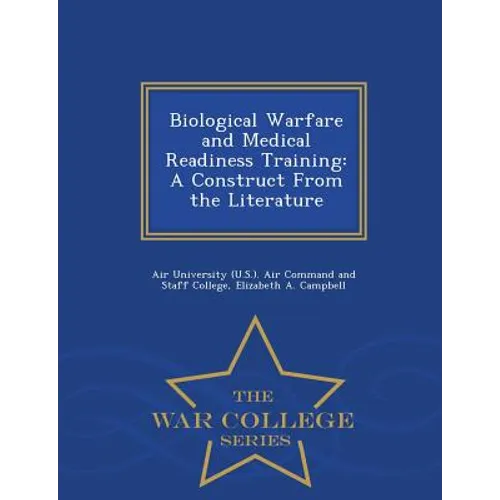 Biological Warfare and Medical Readiness Training: A Construct from the Literature - War College Series