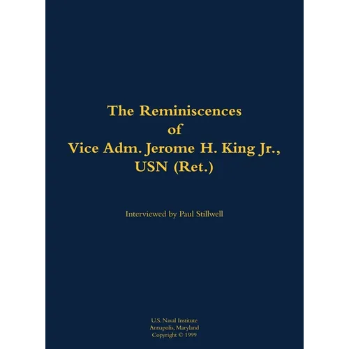 The Reminiscences of Vice Adm. Jerome H. King Jr., USN (Ret.): 1919-2008