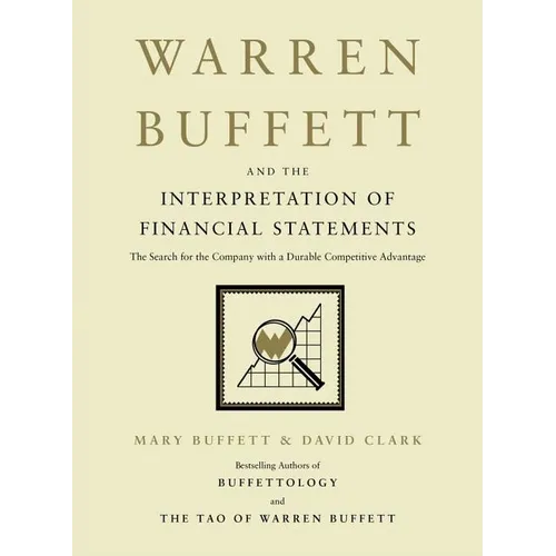 Warren Buffett and the Interpretation of Financial Statements: The Search for the Company with a Durable Competitive Advantage