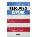 Resolving Cyprus: New Approaches to Conflict Resolution