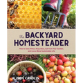 Backyard Homesteader: How to Save Water, Keep Bees, Eat from Your Garden, and Live a More Sustainable Life