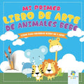 Mi Primer Libro de Arte de Animales Bebé: Libro para Colorear Para Niños de 2 Años