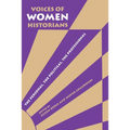 Voices of Women Historians: The Personal, the Political, the Professional