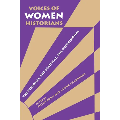 Voices of Women Historians: The Personal, the Political, the Professional