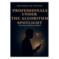 PROFESSIONALS UNDER THE ALGORITHM SPOTLIGHT Ethics, Image, and Competition in the Digital Age