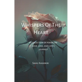Whispers Of The Heart: A Collection of Poems on Love, Loss, and Life's Journey