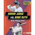 Aaron Judge vs. Babe Ruth: Who Would Win?