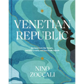 Venetian Republic: Recipes from the Veneto, Adriatic Croatia, and the Greek Islands