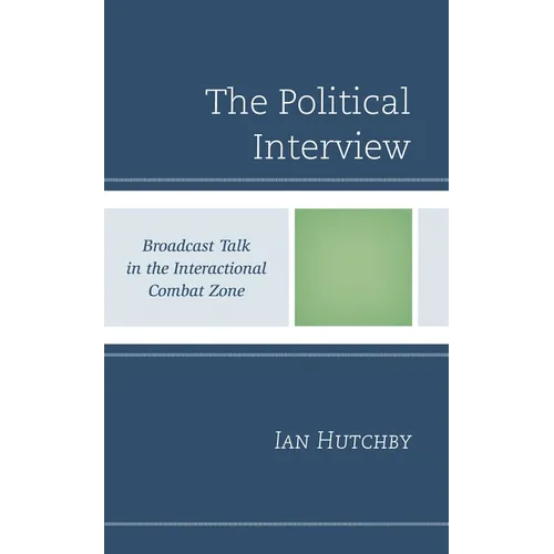 Political Interview: Broadcast Talk in the Interactional Combat Zone