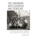 The Ukrainian Intelligentsia and Genocide: The Struggle for History, Language, and Culture in the 1920s and 1930s