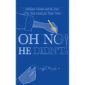 Oh No He Didn't!: Brilliant Women and the Men Who Took Credit for Their Work
