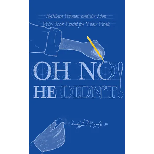 Oh No He Didn't!: Brilliant Women and the Men Who Took Credit for Their Work
