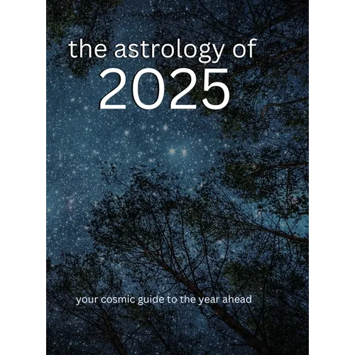The Astrology of 2025: Your Cosmic Guide To The Year Ahead