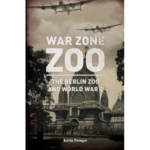 War Zone Zoo: The Berlin Zoo and World War 2