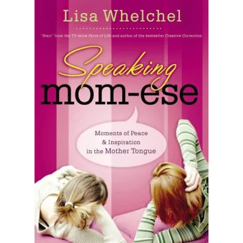 Speaking Mom-Ese: Moments of Peace and Inspiration in the Mother Tongue