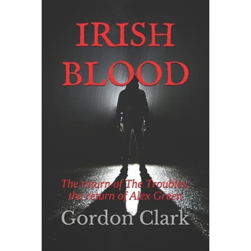 Irish Blood: The return of The Troubles, the return of Alex Green