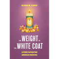 The Weight of the White Coat: Latinos Navigating American Medicine