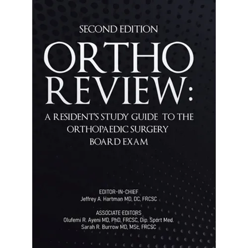 Ortho Review: A Resident's Study Guide to the Orthopaedic Surgery Board Exam (Second Edition)