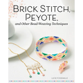 Brick Stitch, Peyote, and Other Bead-Weaving Techniques