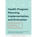 Health Program Planning, Implementation, and Evaluation: Creating Behavioral, Environmental, and Policy Change