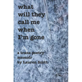 what will they call me when i'm gone