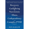 Recovery from Gaslighting & Narcissistic Abuse, Codependency & Complex PTSD (3 in 1): Emotional Abuse, People-Pleasing and Trauma vs. Emotional Regula