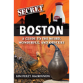 Secret Boston: A Guide to the Weird, Wonderful, and Obscure