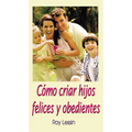 Cómo Criar Hijos Felices Y Obedientes