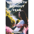 Childbirth Without Fear: The Update Mama Natural Handbook To Pregnancy and Childbirth