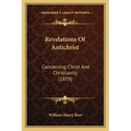 Revelations Of Antichrist: Concerning Christ And Christianity (1879)
