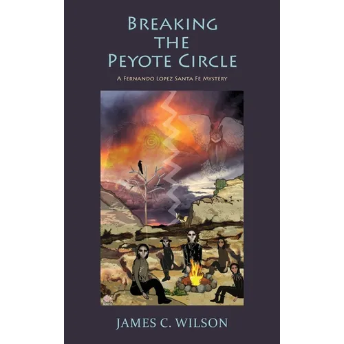 Breaking the Peyote Circle: A Fernando Lopez Santa Fe Mystery (Hardcover)