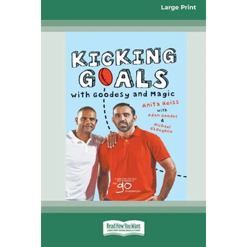 Kicking Goals with Goodesy and Magic (16pt Large Print Edition)