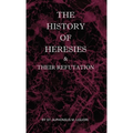 The History of Heresies and Their Refutation