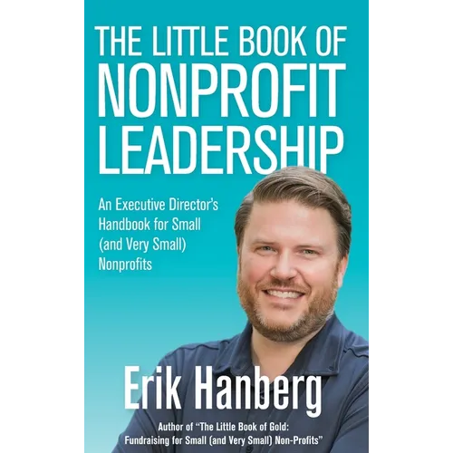 The Little Book of Nonprofit Leadership: An Executive Director's Handbook for Small (and Very Small) Nonprofits