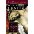 Who Killed Jesus?: Exposing the Roots of Anti-Semitism in the Gospel Story of the Death of Jesus