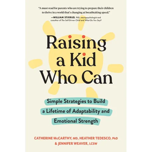 Raising a Kid Who Can: Simple Strategies to Build a Lifetime of Adaptability and Emotional Strength