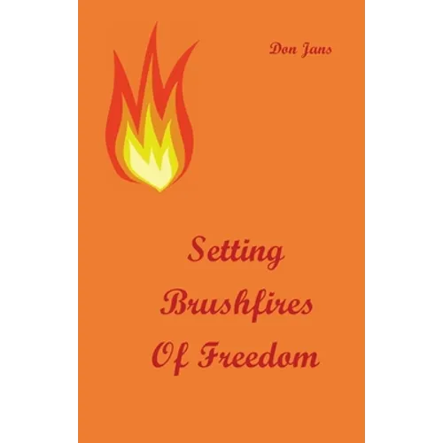 Setting Brushfires of Freedom