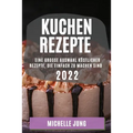 Kuchen Rezepte 2022: Eine Grosse Auswahl Köstlicher Rezepte, Die Einfach Zu Machen Sind