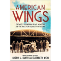 American Wings: Chicago's Pioneering Black Aviators and the Race for Equality in the Sky